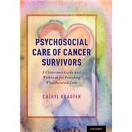 Psychosocial Care of Cancer Survivors A Clinician's Guide and Workbook for Providing Wholehearted Care by Krauter, Cheryl, 9780190636364