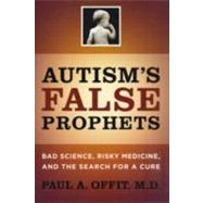 Autism's False Prophets by Offit, Paul A., 9780231146364
