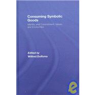 Consuming Symbolic Goods: Identity and Commitment, Values and Economics by Dolfsma; Wilfred, 9780415456364