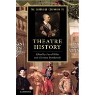 The Cambridge Companion to Theatre History by Edited by David Wiles , Christine Dymkowski, 9780521766364