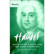 Handel: Water Music and Music for the Royal Fireworks by Christopher Hogwood, 9780521836364