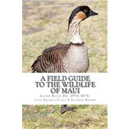 A Field Guide to the Wildlife of Maui by Bauck, Louise; Corll, Amanda; Harris, Suzanne, 9781463636364