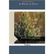 In Praise of Folly by Erasmus, Desiderius, 9781505446364