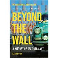 Beyond the Wall A History of East Germany by Hoyer, Katja, 9781541606364