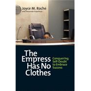 The Empress Has No Clothes Conquering Self-Doubt to Embrace Success by Roch, Joyce M.; Kopelman, Alexander, 9781609946364
