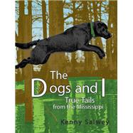 The Dogs and I True Tails from the Mississippi by Salwey, Kenny, 9781938486364