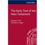 The Early Text of the New Testament by Hill, Charles E.; Kruger, Michael J., 9780199566365