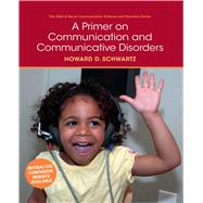 A Primer on Communication and Communicative Disorders by Schwartz, Howard D., 9780205496365