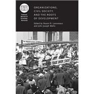 Organizations, Civil Society, and the Roots of Development by Lamoreaux, Naomi R.; Wallis, John Joseph, 9780226426365