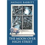 The Moon Over High Street by Babbitt, Natalie, 9780545376365