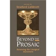 Beyond the Prosaic Renewing the Liturgical Movement by Caldecott, Stratford, 9780567086365