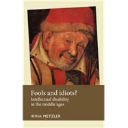 Fools and idiots? Intellectual disability in the Middle Ages by Metzler, Irina, 9780719096365