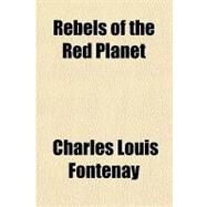 Rebels of the Red Planet by Fontenay, Charles L., 9781153756365