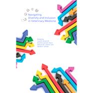 Navigating Diversity and Inclusion in Veterinary Medicine by Greenhill, Lisa M.; Davis, Kauline Cipriani; Lowrie, Patricia M.; Amass, Sandra F., 9781557536365