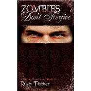 Zombies Don't Forgive by Fischer, Rusty, 9781605426365