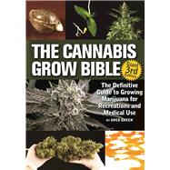 The Cannabis Grow Bible The Definitive Guide to Growing Marijuana for Recreational and Medicinal Use by Green, Greg, 9781937866365