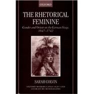 The Rhetorical Feminine Gender and Orient on the German Stage, 1647-1742 by Colvin, Sarah, 9780198186366