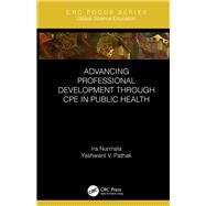 Advancing Professional Development Through Cpe in Public Health by Nurmala, Ira; Pathak, Yashwant V., 9780367236366