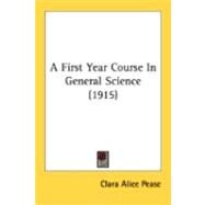 A First Year Course In General Science by Pease, Clara Alice, 9780548886366