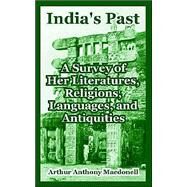 India's Past: A Survey Of Her Literatures, Religions, Languages, And Antiquities by Macdonell, Arthur Anthony, 9781410216366