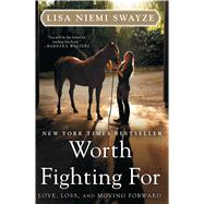 Worth Fighting For Love, Loss, and Moving Forward by Swayze, Lisa Niemi, 9781439196366