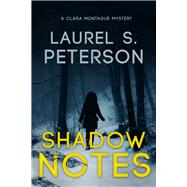 Shadow Notes A Clara Montague Mystery by Peterson, Laurel, 9781949116366