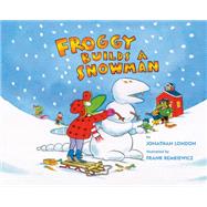 Froggy Builds a Snowman by London, Jonathan; Remkiewicz, Frank, 9781984836366