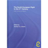 The South European Right in the 21st Century: Italy, France and Spain by Evans; Jocelyn A.J., 9780415356367