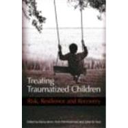 Treating Traumatized Children: Risk, Resilience and Recovery by Brom; Danny, 9780415426367