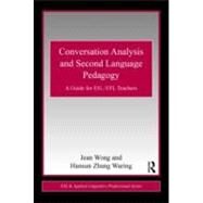 Conversation Analysis and Second Language Pedagogy: A Guide for ESL/ EFL Teachers by Wong; Jean, 9780415806367