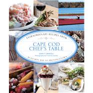 Cape Cod Chef's Table Extraordinary Recipes from Buzzards Bay to Provincetown by Carafoli, John F.; Zaslow, Francine, 9780762786367