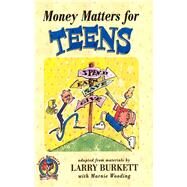 Money Matters for Teens by Burkett, Larry, 9780802446367