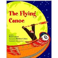 The Flying Canoe by Carrier, Roch; Cohen, Sheldon; Fischman, Sheila, 9780887766367