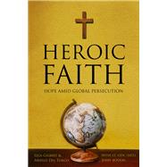 Heroic Faith Hope Amid Global Persecution by Del Turco, Arielle; Boykin, William G; Gilbert, Lela, 9781737176367