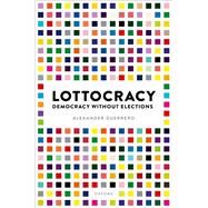 Lottocracy Democracy Without Elections by Guerrero, Alexander, 9780198856368
