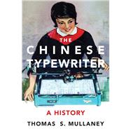 The Chinese Typewriter by Mullaney, Thomas S., 9780262036368