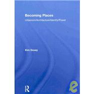 Becoming Places: Urbanism / Architecture / Identity / Power by Dovey; Kim, 9780415416368