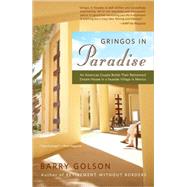 Gringos in Paradise An American Couple Builds Their Retirement Dream House in a Seaside Village in Mexico by Golson, Barry, 9780743276368