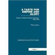 A Taste for Empire and Glory: Studies in British Overseas Expansion, 16001800 by Lawson,Philip, 9780860786368