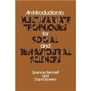 An Introduction to Multivariate Techniques for Social and Behavioural Sciences by Bennett, Spencer; Bowers, David, 9781349156368