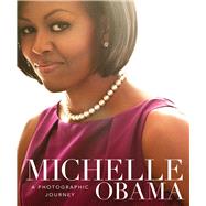 Michelle Obama A Photographic Journey by Felix, Antonia, 9781454926368