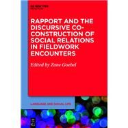 Rapport and the Discursive Co-construction of Social Relations in Fieldwork Encounters by Goebel, Zane, 9781501516368