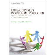 Ethical Business Practice and Regulation A Behavioural and Values-Based Approach to Compliance and Enforcement by Hodges, Christopher; Steinholtz, Ruth, 9781509916368
