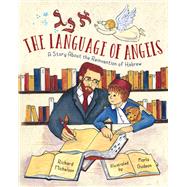 The Language of Angels A Story About the Reinvention of Hebrew by Michelson, Richard; Gudeon, Karla, 9781580896368