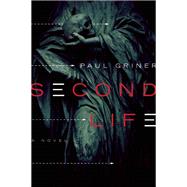 Second Life A Novel by Griner, Paul, 9781593766368
