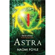 Astra The Gaia Chronicles Book 1 by Foyle, Naomi, 9781780876368