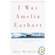I Was Amelia Earhart by MENDELSOHN, JANE, 9780679776369