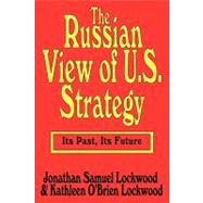 The Russian View of U.s. Strategy by Lockwood,Jonathan Samuel, 9780765806369