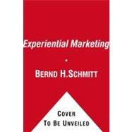 Experiential Marketing How to Get Customers to Sense, Feel, Think, Act, R by Schmitt, Bernd H., 9781451636369