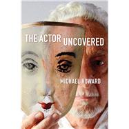 The Actor Uncovered by Howard, Michael, 9781621536369